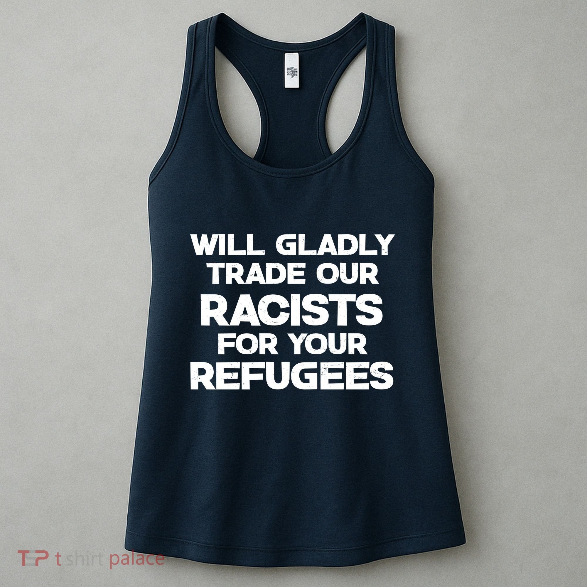 Will Gladly Trade Our Racists For Your Refugees Women's Tank Top