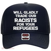 Will Gladly Trade Our Racists For Your Refugees Hat thumb 0