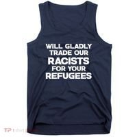 Will Gladly Trade Our Racists For Your Refugees Tank Top thumb 0