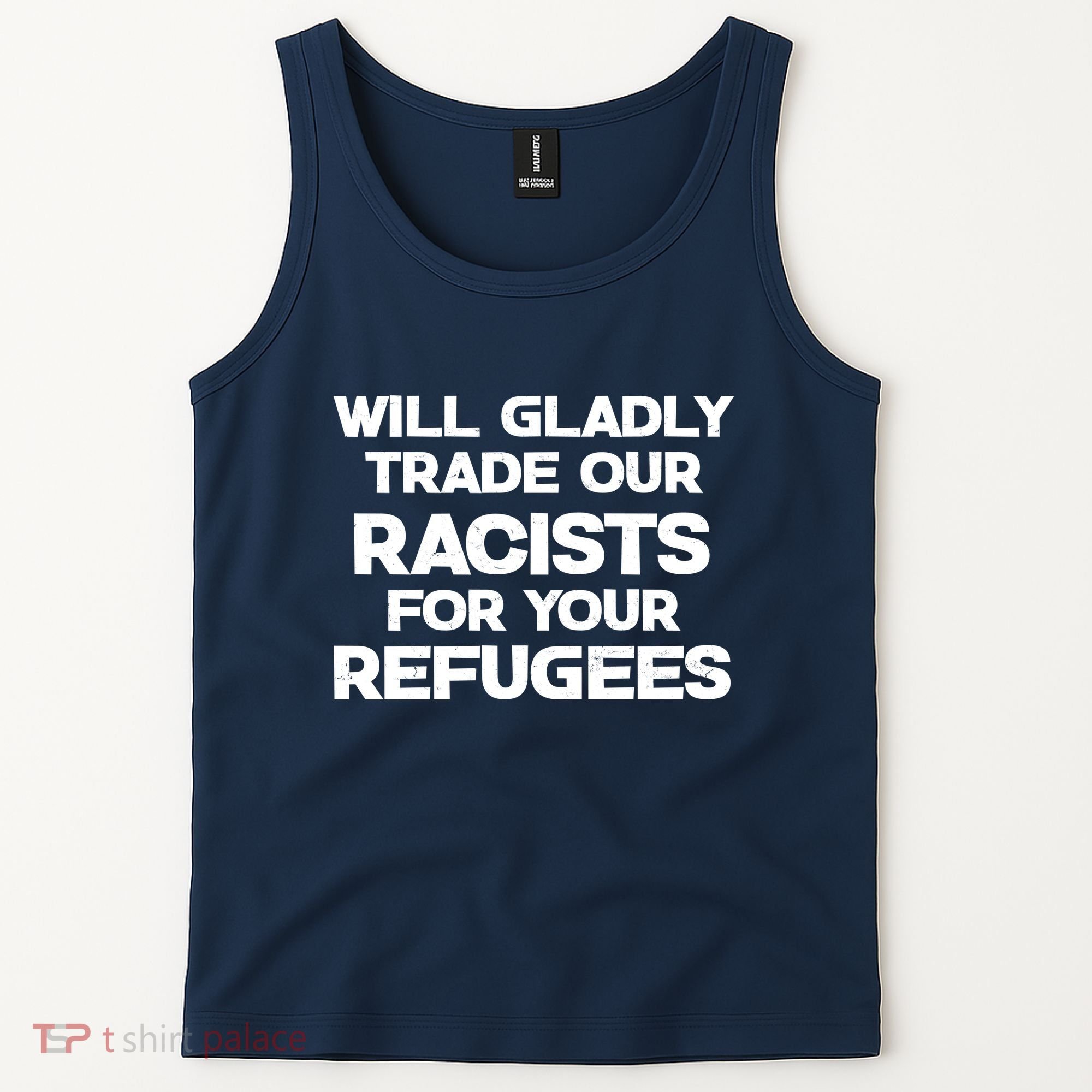 Will Gladly Trade Our Racists For Your Refugees Tank Top