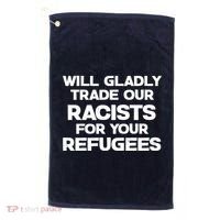 Will Gladly Trade Our Racists For Your Refugees Golf Towel thumb 0