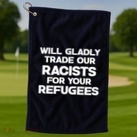 Will Gladly Trade Our Racists For Your Refugees Golf Towel thumb 1