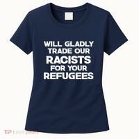 Will Gladly Trade Our Racists For Your Refugees Women's T-Shirt thumb 0