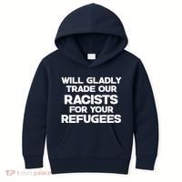 Will Gladly Trade Our Racists For Your Refugees Kids Hoodie thumb 0