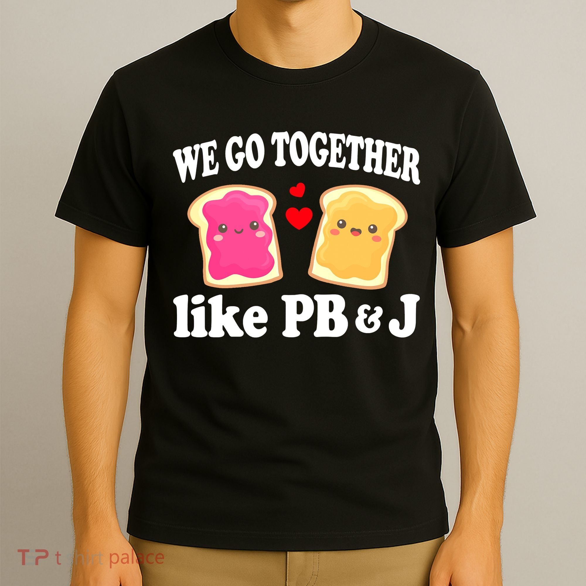 We Go Together Like PB & J - Peanut Butter and Jelly T-Shirt