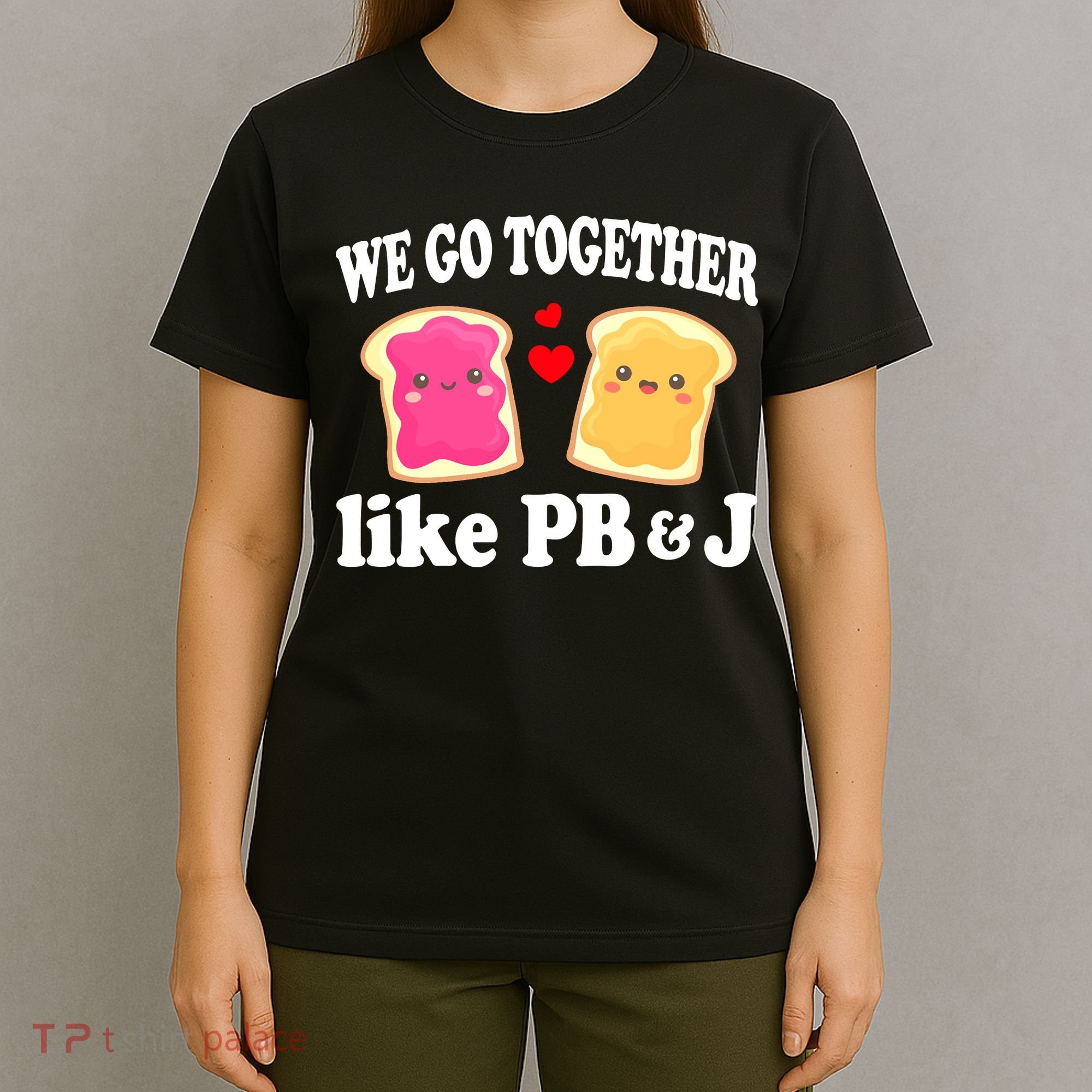 We Go Together Like PB & J - Peanut Butter and Jelly T-Shirt