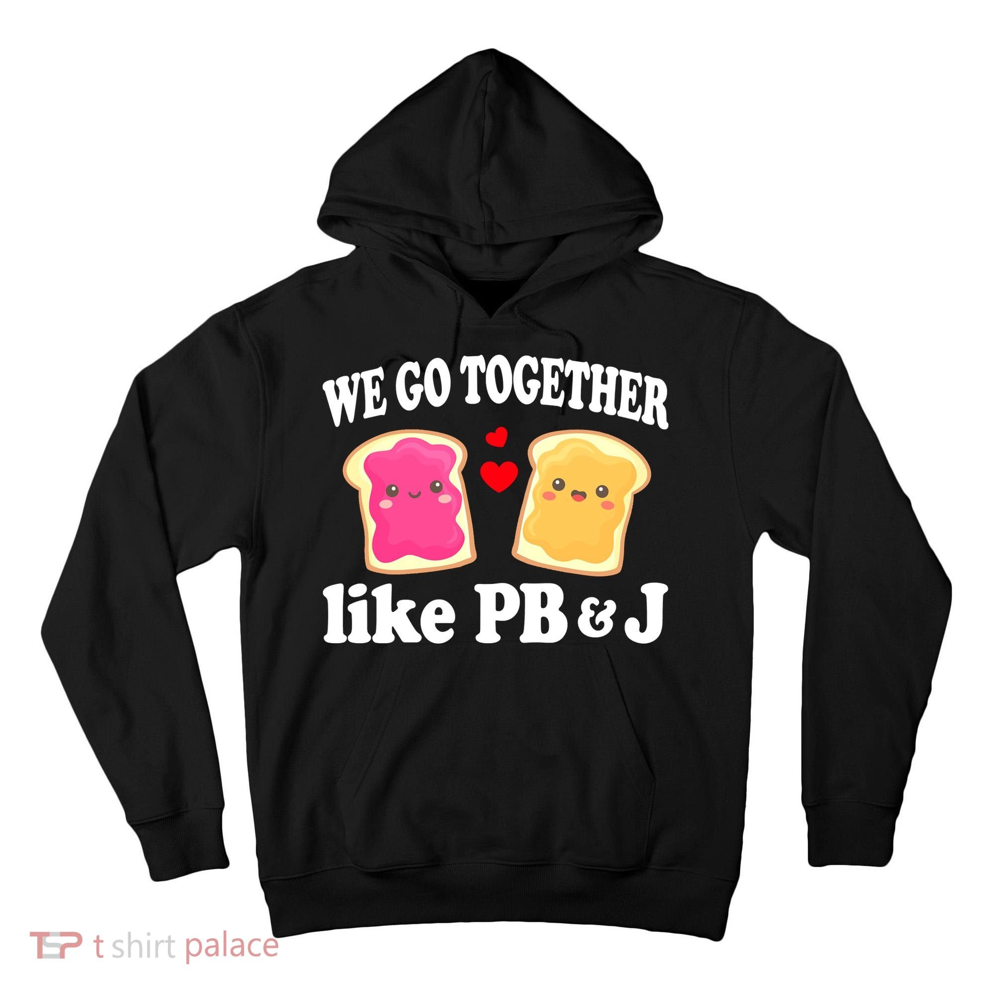 We Go Together Like PB & J - Peanut Butter and Jelly Tall Hoodie