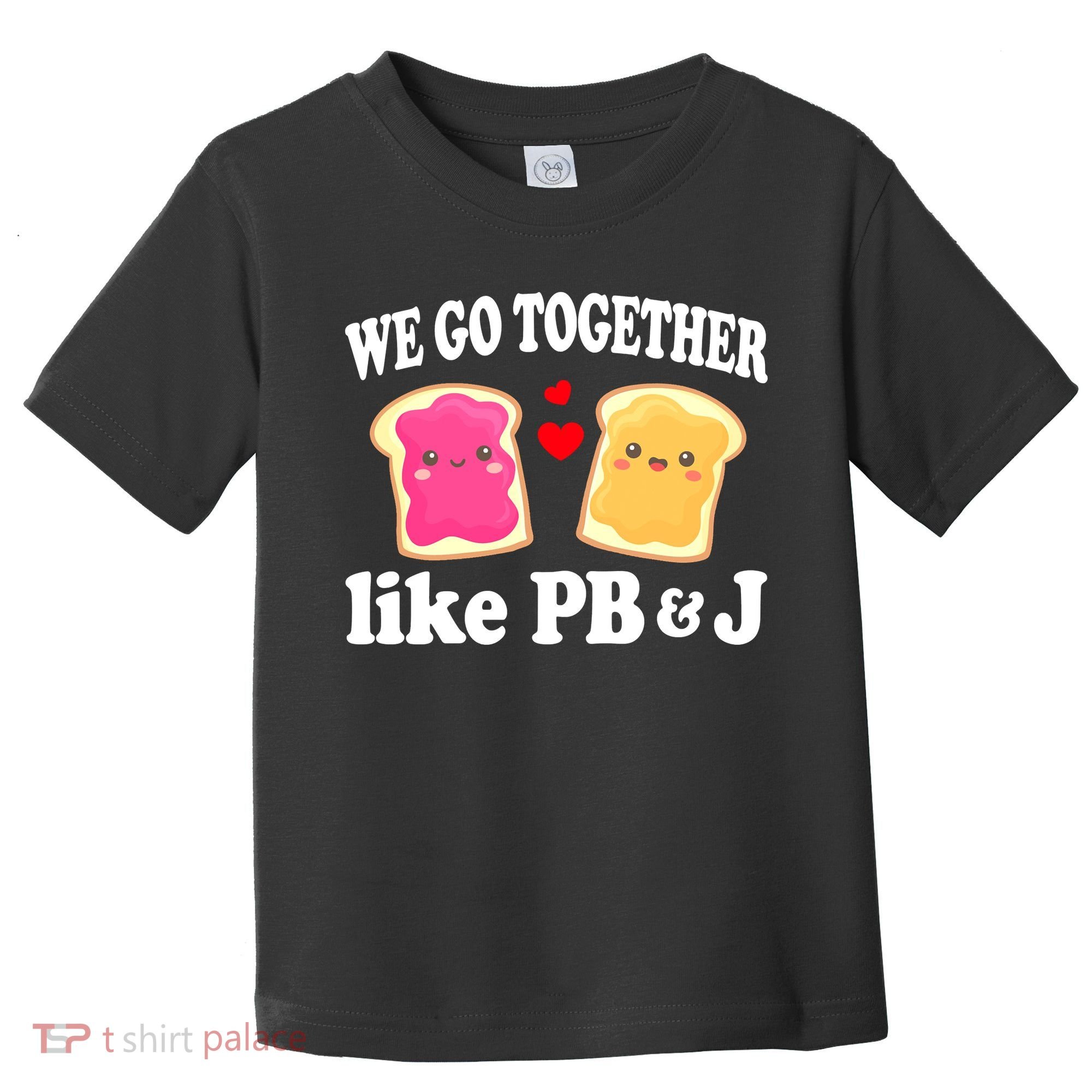 We Go Together Like PB & J - Peanut Butter and Jelly Toddler T-Shirt
