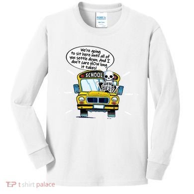 WeRe Going To Sit Here Until All Of You Settle Down Kids Long Sleeve Shirt