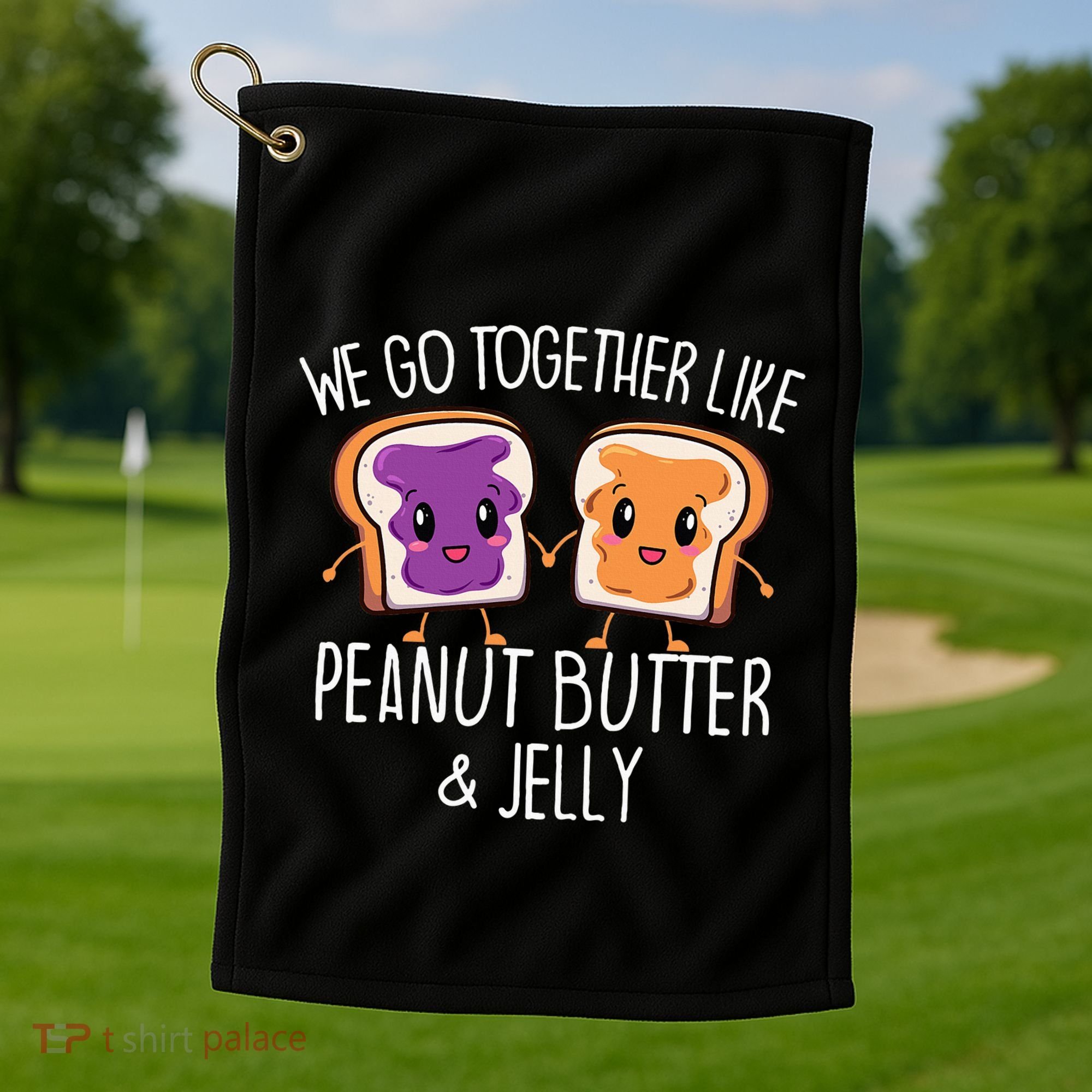 We Go Together Like Peanut Butter & Jelly Couple Golf Towel