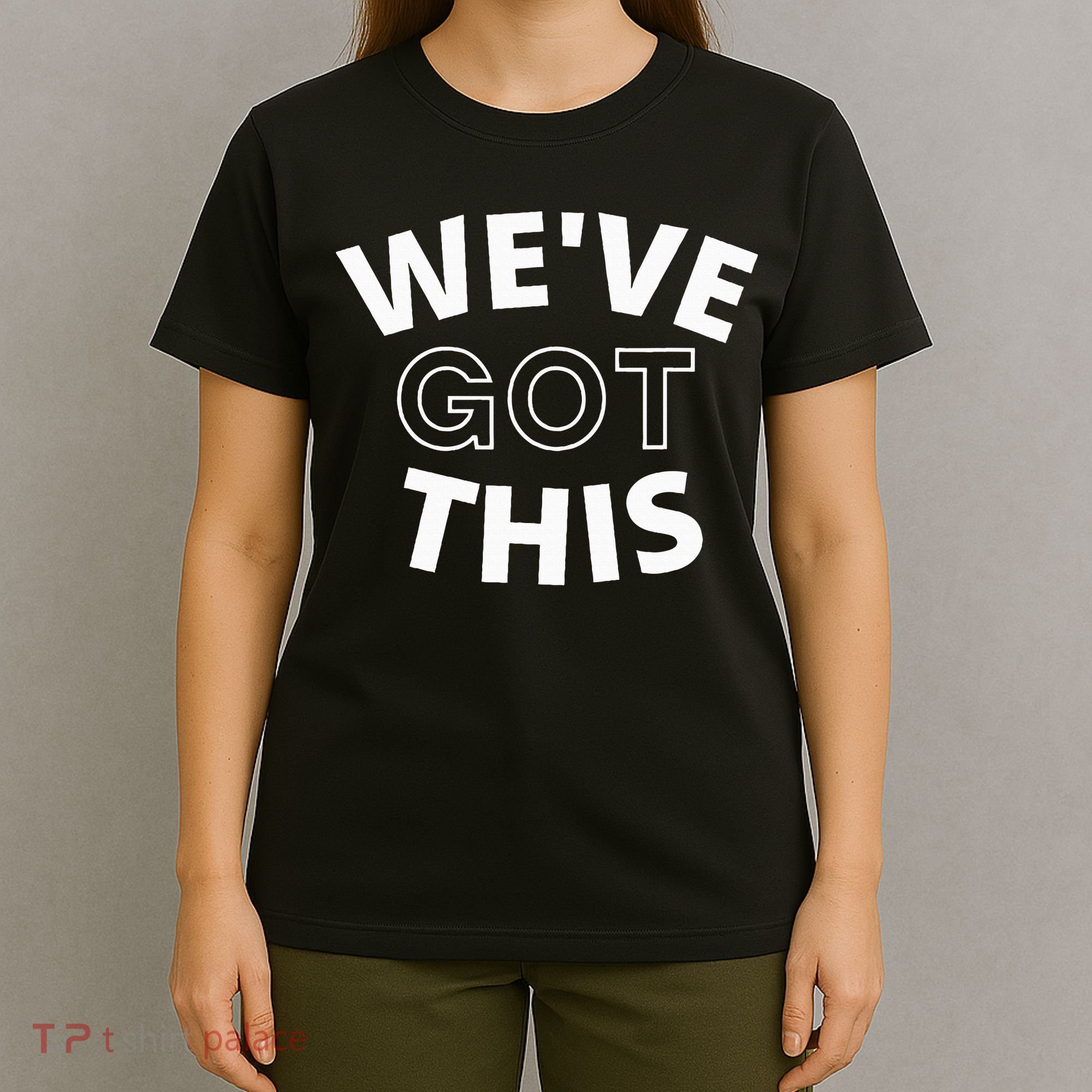 We Got This funny sayings T-Shirt