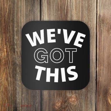 We Got This funny sayings Coaster