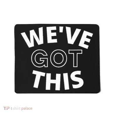 We Got This funny sayings Mousepad