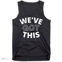 We Got This funny sayings Tank Top thumb 0