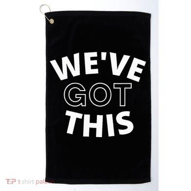 We Got This funny sayings Golf Towel