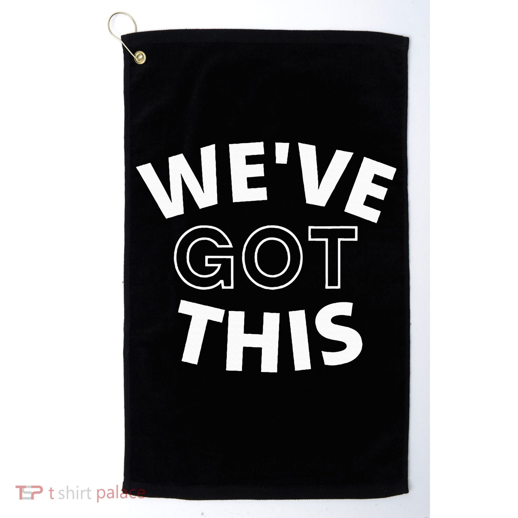 We Got This funny sayings Golf Towel