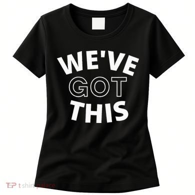 We Got This funny sayings Women's T-Shirt