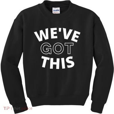 We Got This funny sayings Kids Sweatshirt