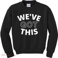 We Got This funny sayings Kids Sweatshirt thumb 0