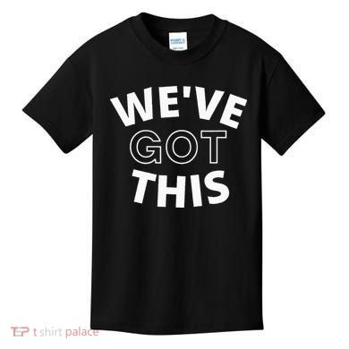 We Got This funny sayings Kids T-Shirt