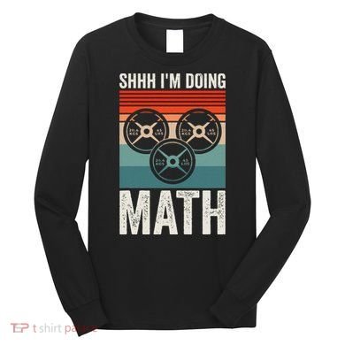 Weightlifting Gym Workout Lover Shhh Im Doing Math Long Sleeve Shirt