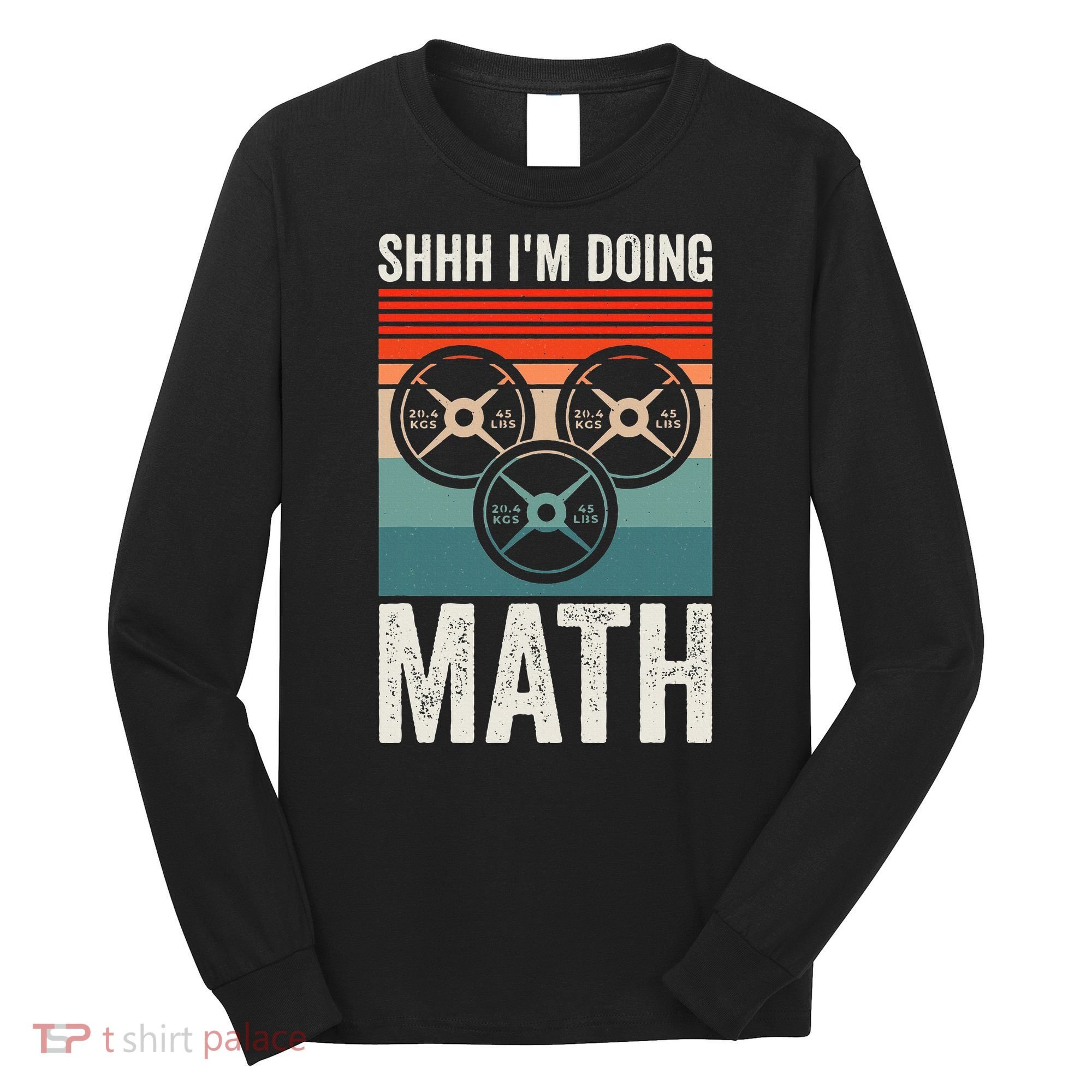 Weightlifting Gym Workout Lover Shhh Im Doing Math Long Sleeve Shirt