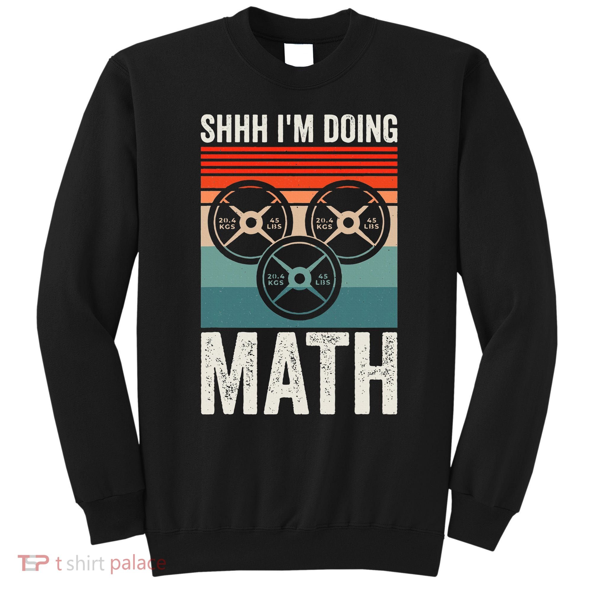 Weightlifting Gym Workout Lover Shhh Im Doing Math Sweatshirt