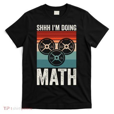 Weightlifting Gym Workout Lover Shhh Im Doing Math T-Shirt