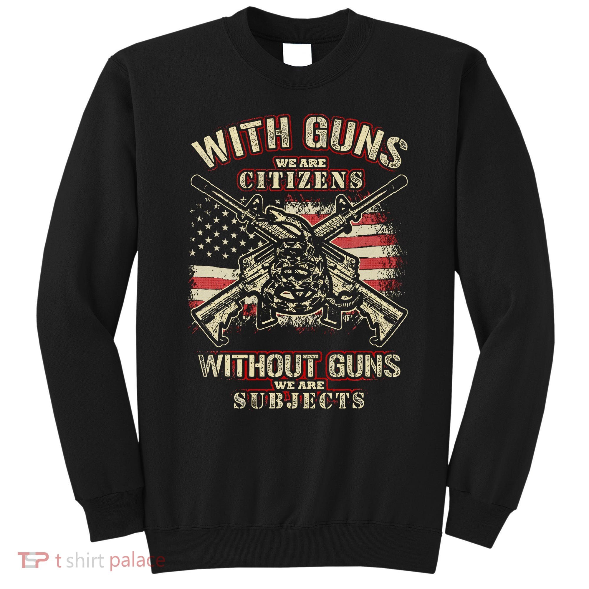 With Guns We Are Citizens T American Flag Sweatshirt