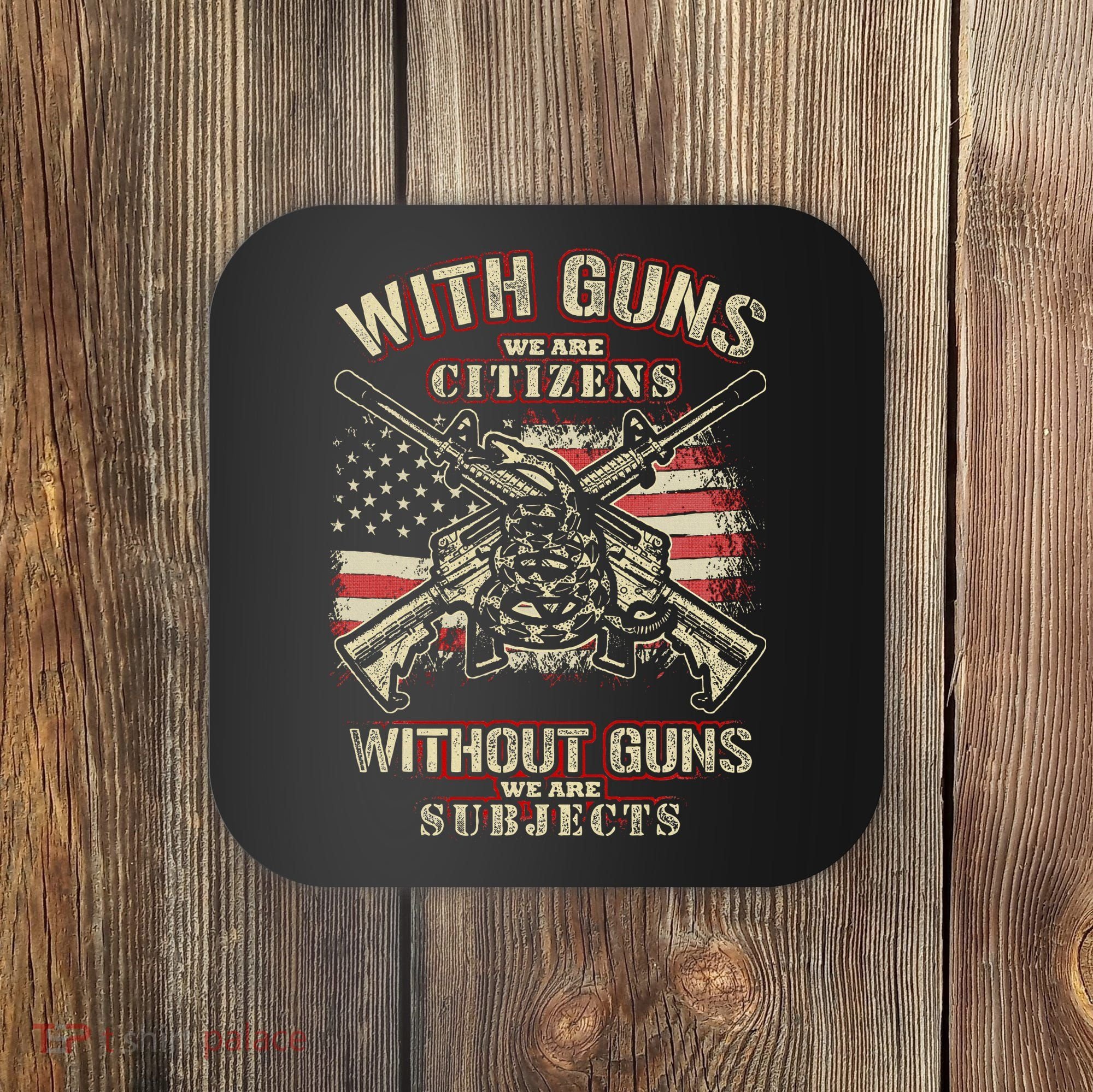 With Guns We Are Citizens T American Flag Coaster