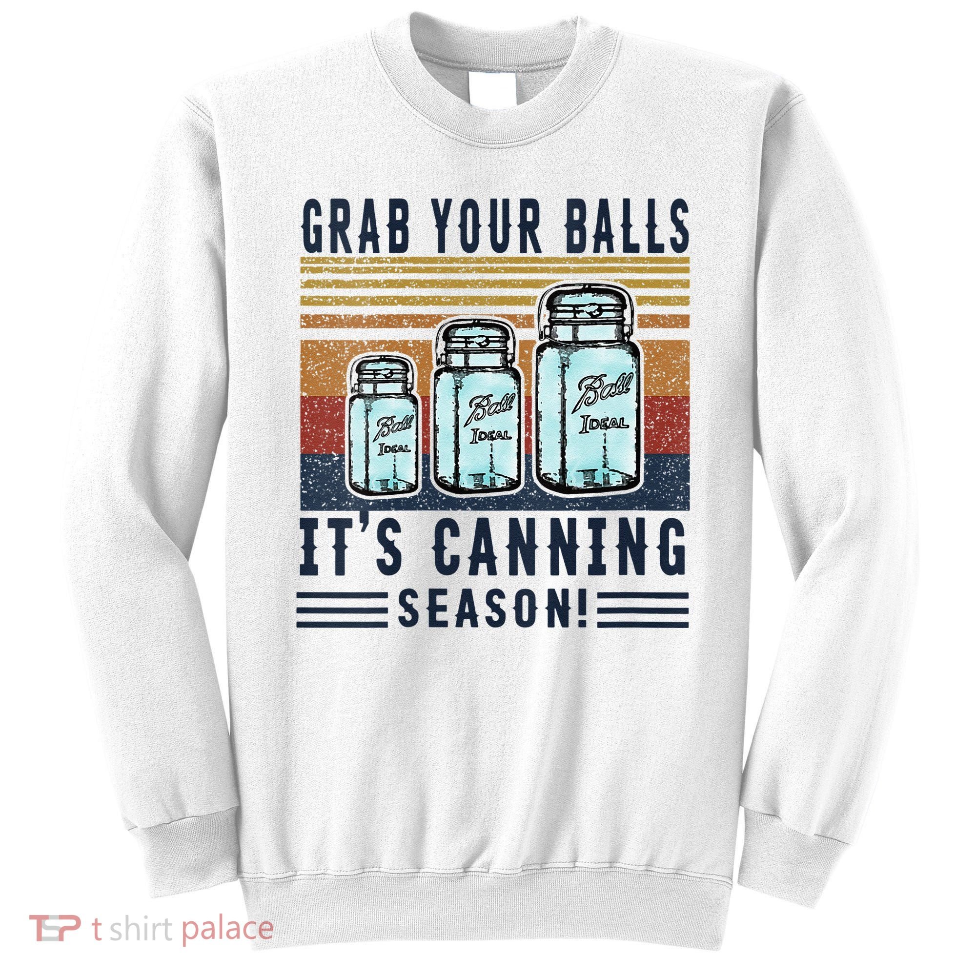 Womens Grab Your Balls Its Canning Season Sweatshirt