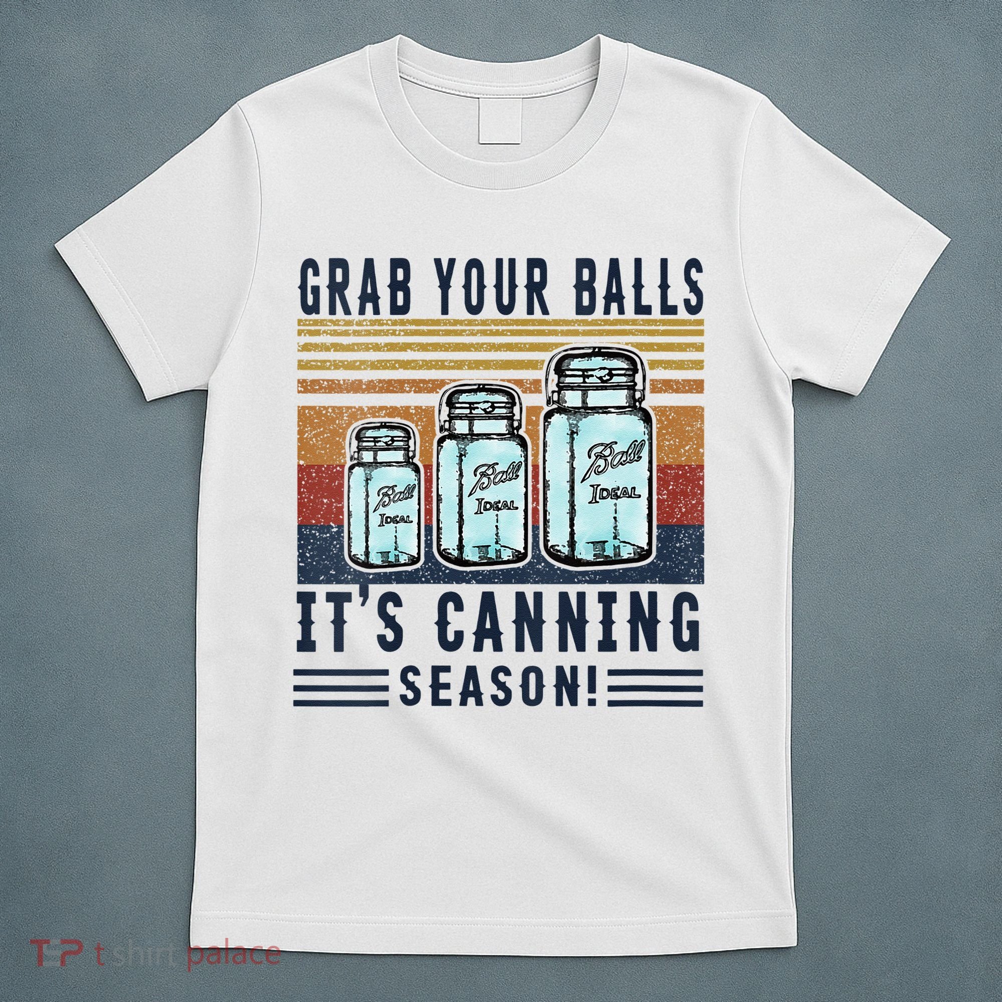 Womens Grab Your Balls Its Canning Season T-Shirt