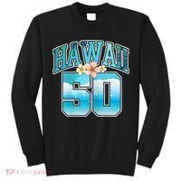 Wo Hawaii 50 50th Birthday Hawaiian Aloha Beach Hibiscus Tall Sweatshirt thumb 0