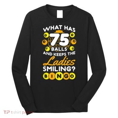 What Has 75 Balls And Keeps The Ladies Smiling Long Sleeve Shirt