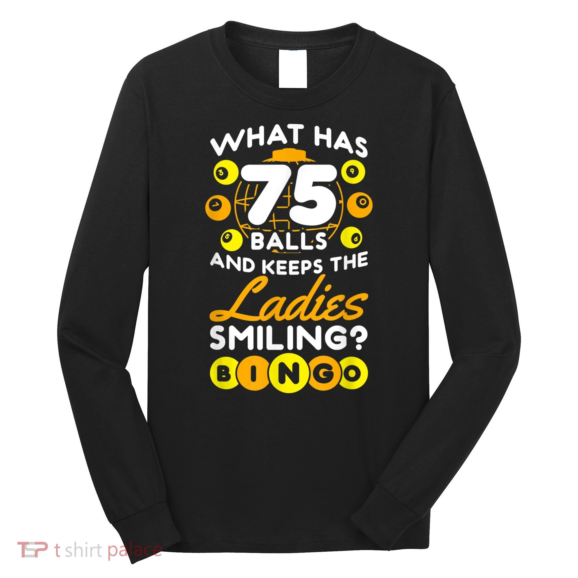 What Has 75 Balls And Keeps The Ladies Smiling Long Sleeve Shirt