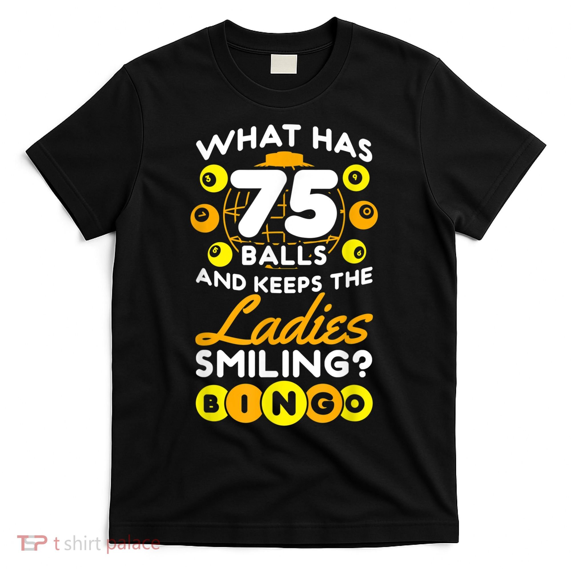 What Has 75 Balls And Keeps The Ladies Smiling T-Shirt