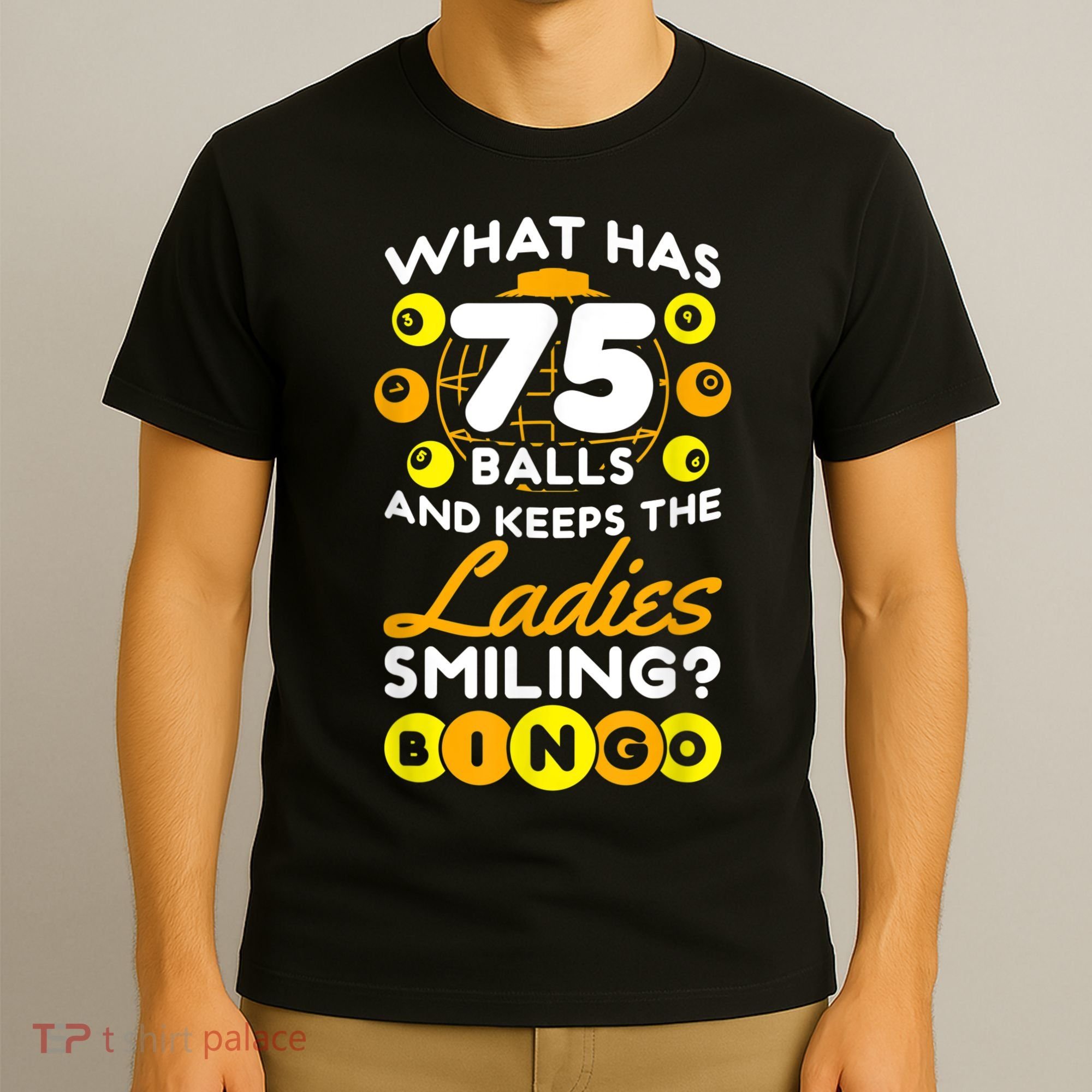 What Has 75 Balls And Keeps The Ladies Smiling T-Shirt
