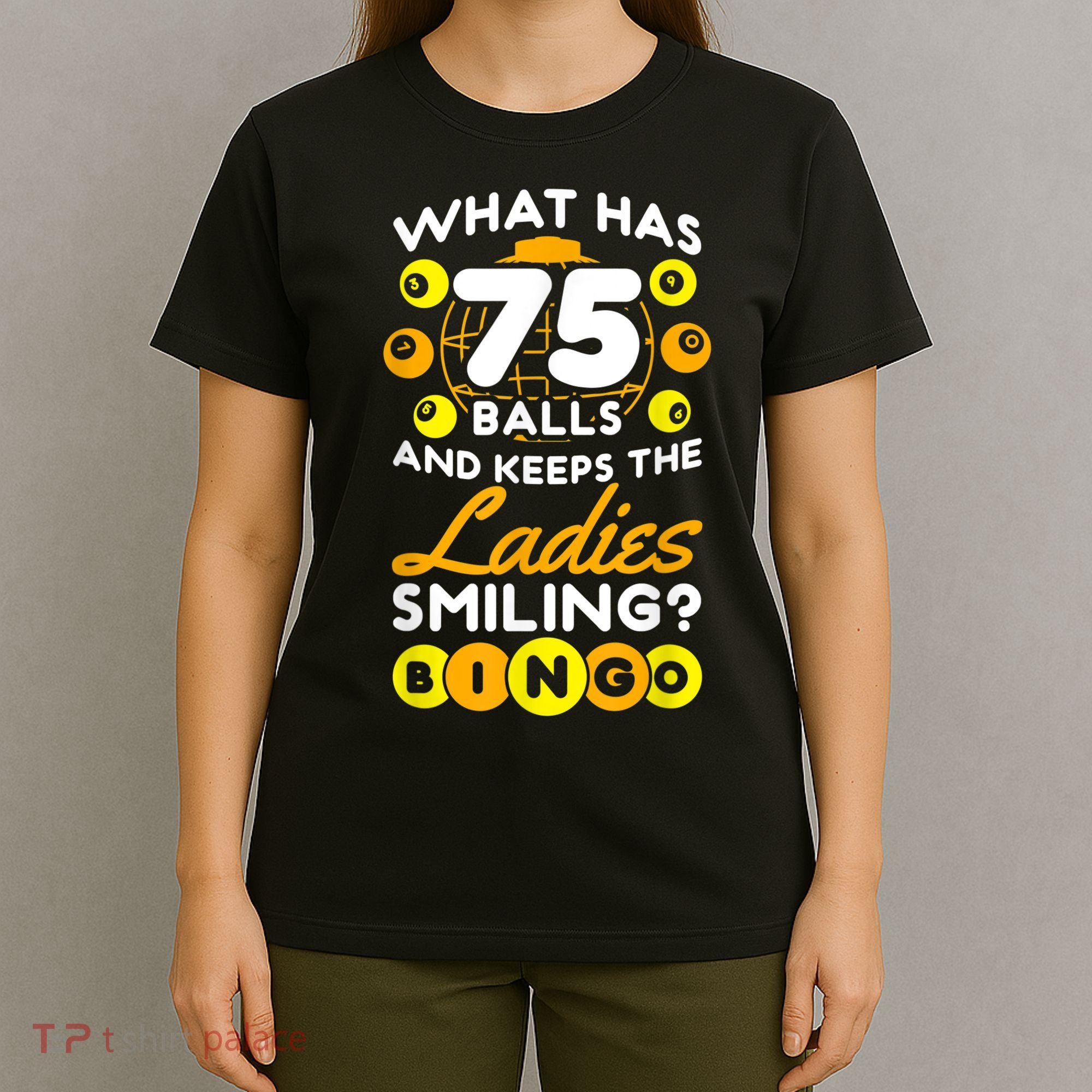 What Has 75 Balls And Keeps The Ladies Smiling T-Shirt