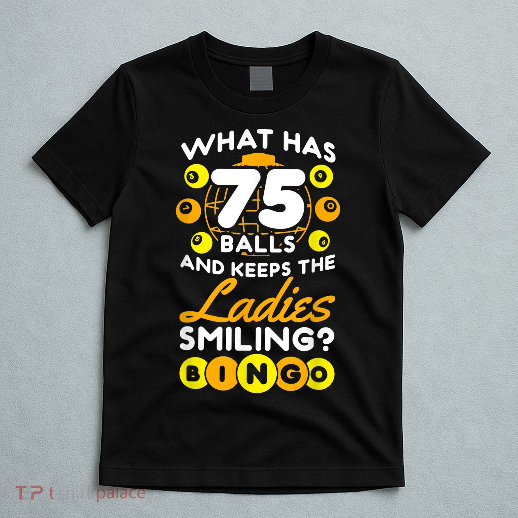 What Has 75 Balls And Keeps The Ladies Smiling T-Shirt