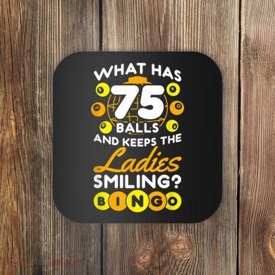 What Has 75 Balls And Keeps The Ladies Smiling Coaster