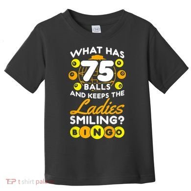 What Has 75 Balls And Keeps The Ladies Smiling Toddler T-Shirt