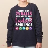 What Has 75 Balls And Keeps The Ladies Smiling Bingo Player Women's Sweatshirt thumb 0
