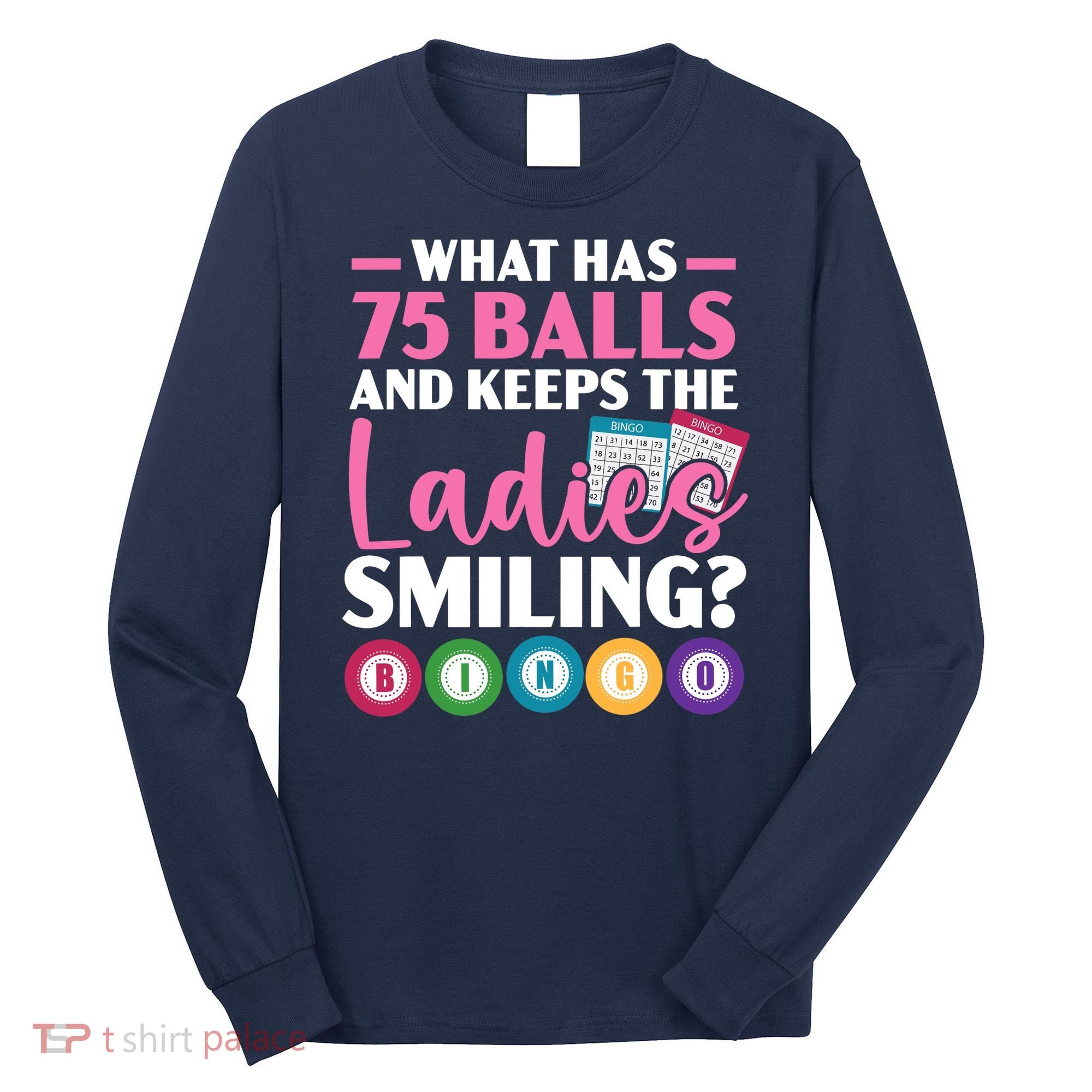 What Has 75 Balls And Keeps The Ladies Smiling Bingo Player Long Sleeve Shirt