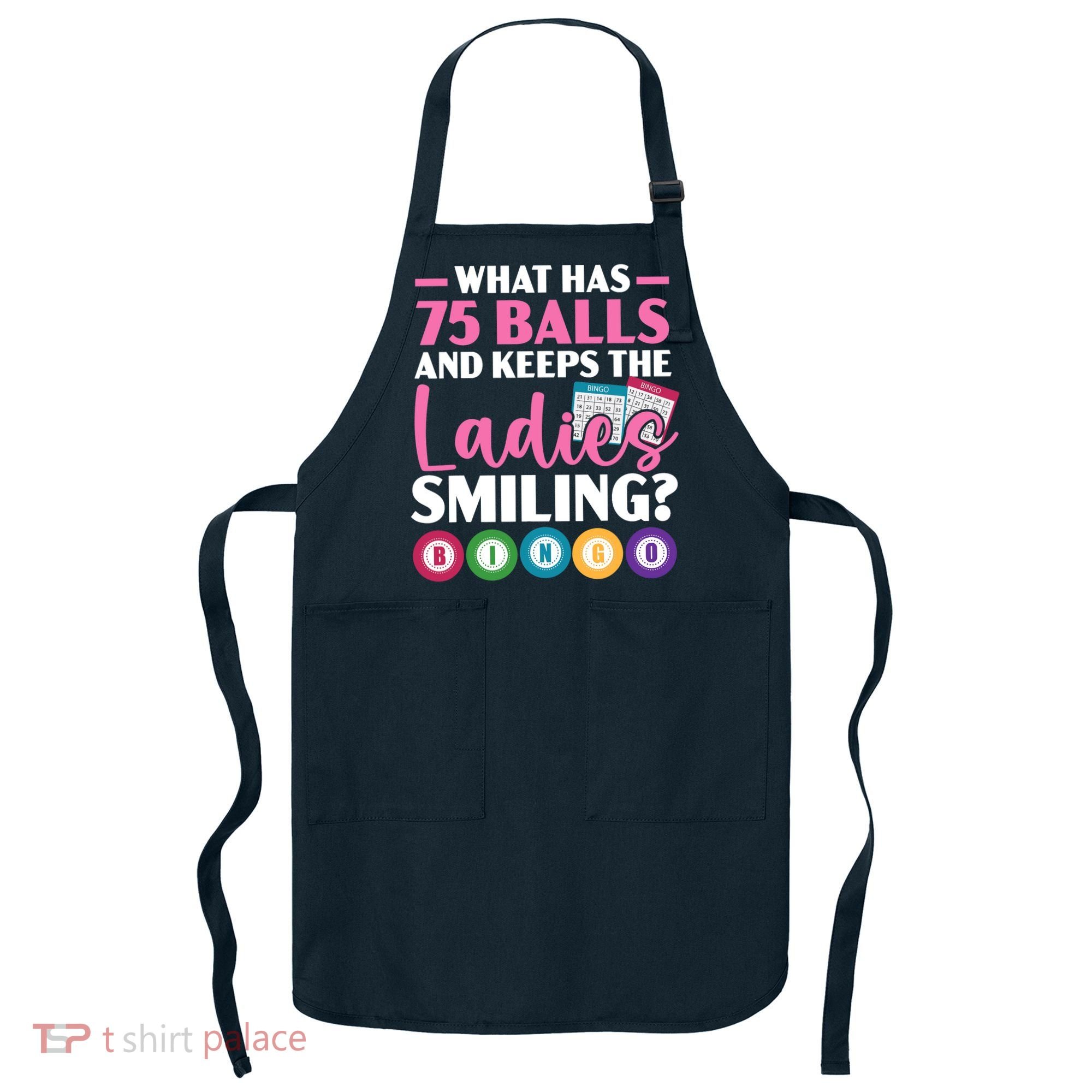 What Has 75 Balls And Keeps The Ladies Smiling Bingo Player Apron