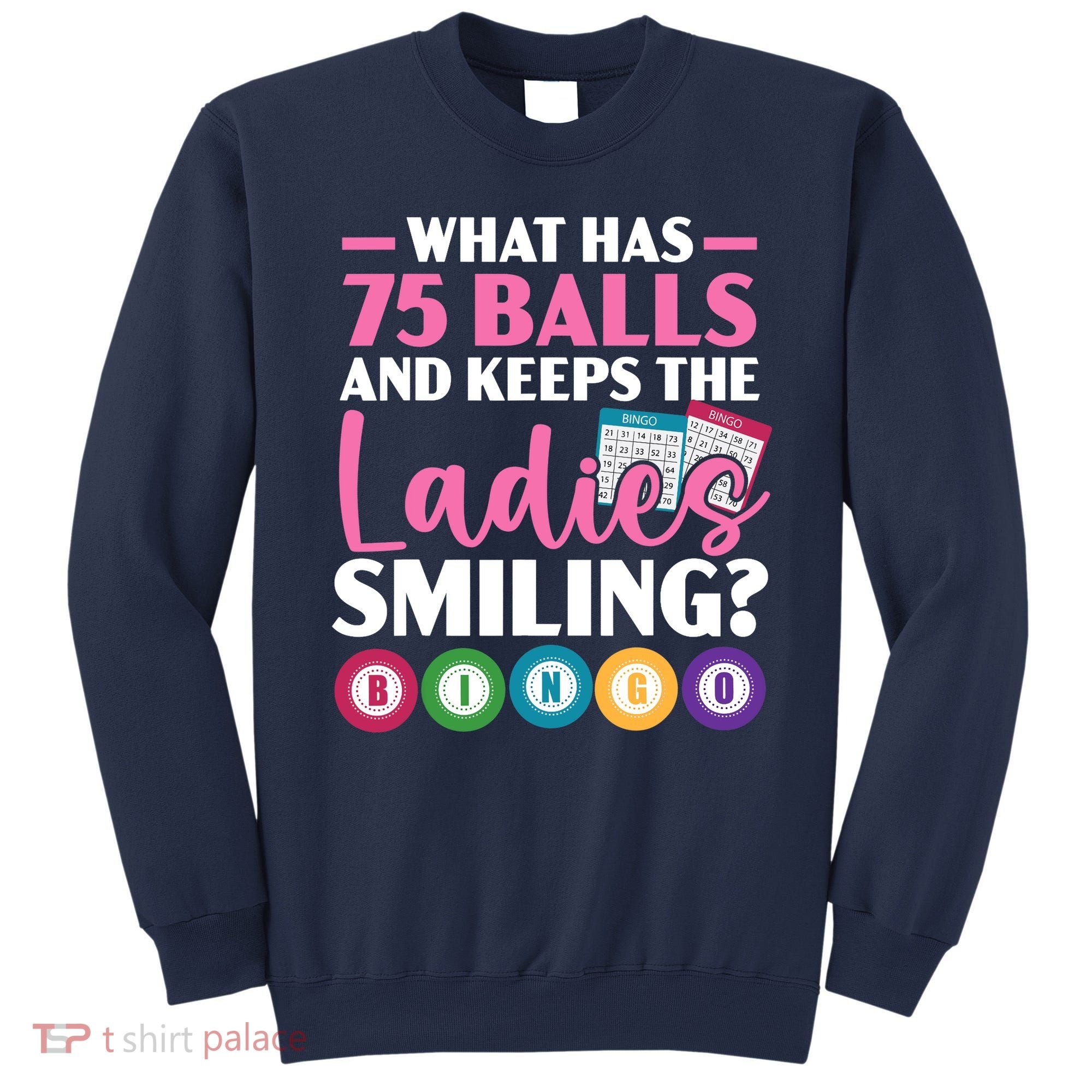 What Has 75 Balls And Keeps The Ladies Smiling Bingo Player Sweatshirt