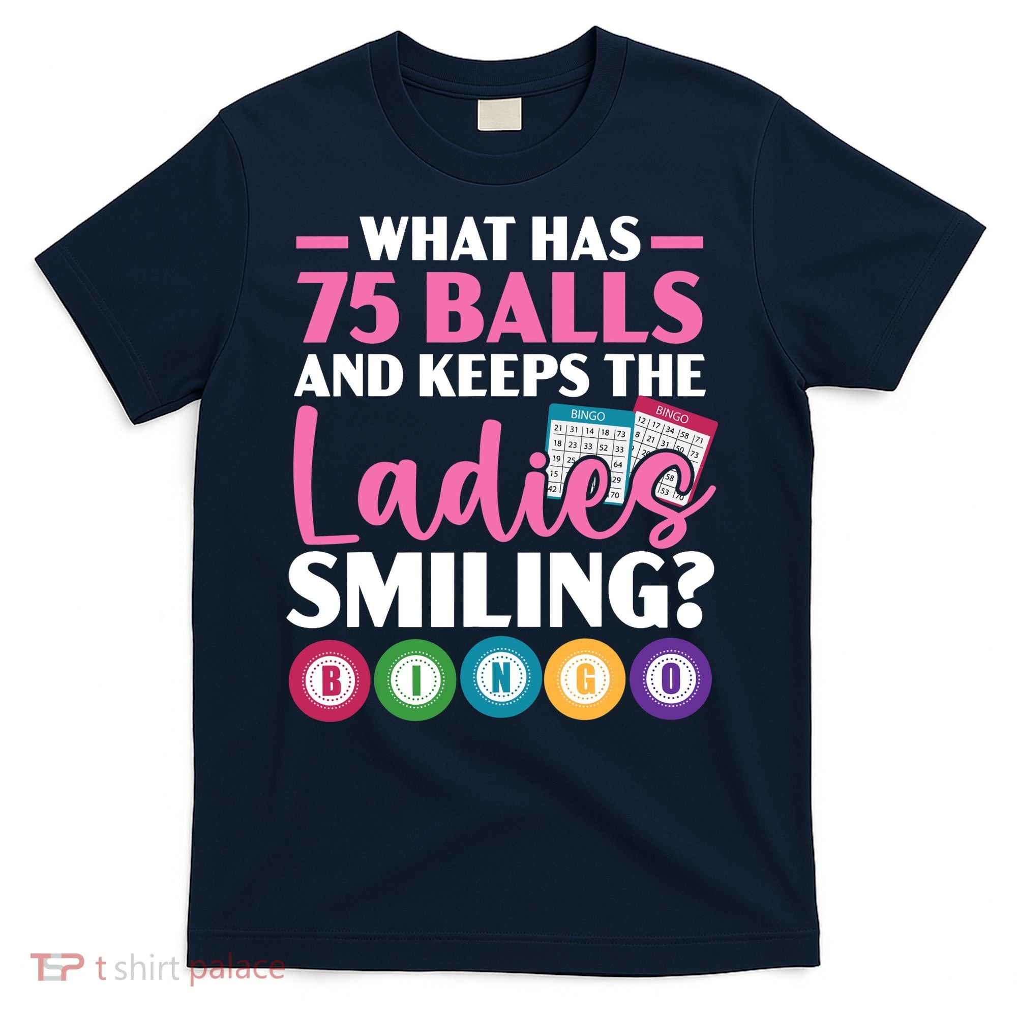 What Has 75 Balls And Keeps The Ladies Smiling Bingo Player T-Shirt