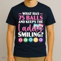 What Has 75 Balls And Keeps The Ladies Smiling Bingo Player T-Shirt thumb 3