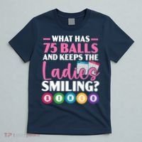 What Has 75 Balls And Keeps The Ladies Smiling Bingo Player T-Shirt thumb 5