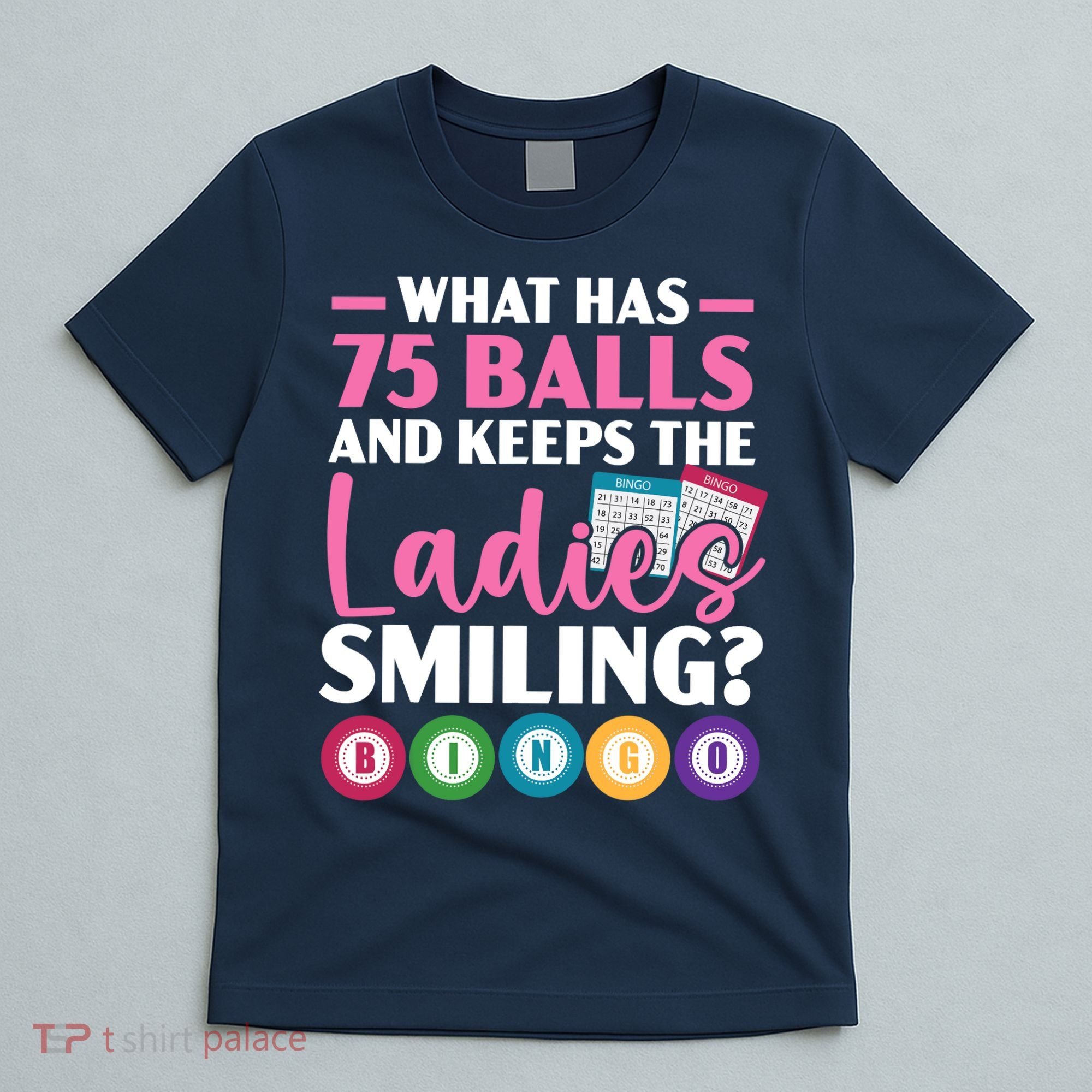 What Has 75 Balls And Keeps The Ladies Smiling Bingo Player T-Shirt