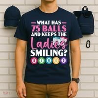 What Has 75 Balls And Keeps The Ladies Smiling Bingo Player T-Shirt thumb 6